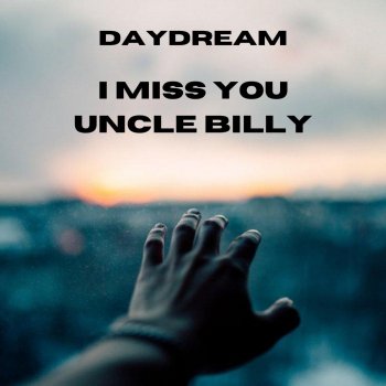 Daydream I Miss You Uncle Billy