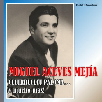 Miguel Aceves Mejía Cucurrucucu Paloma - Digitally Remastered