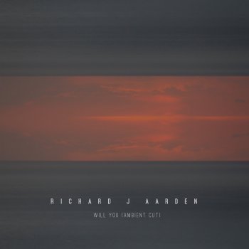 Richard J Aarden Will You (Ambient Cut)