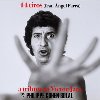 Philippe Cohen Solal feat. Angel Parra 44 Tiros - A Tribute to Víctor Jara