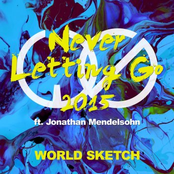 World Sketch feat. Jonathan Mendelsohn Never Letting Go 2015