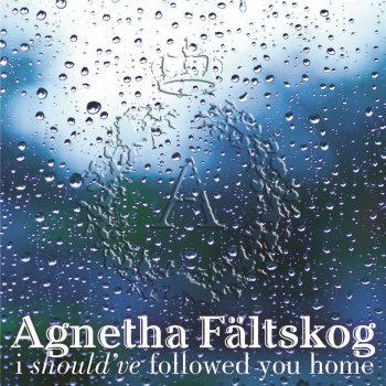 Agnetha Fältskog feat. Gary Barlow I Should´ve Followed You Home