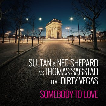 Sultan feat. Ned Shepard & Thomas Sagstad & Dirty Vegas Somebody To Love (Third Party Radio Edit)