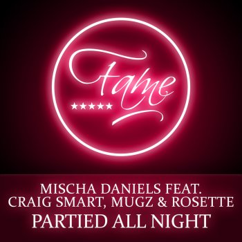 Mischa Daniels feat. Craig Smart, MuGz & Rosette ￼Partied All Night (Extended Mix)
