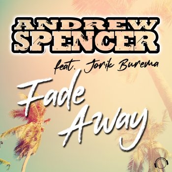 Andrew Spencer Fade Away (feat. Jorik Burema) [Radio Edit]