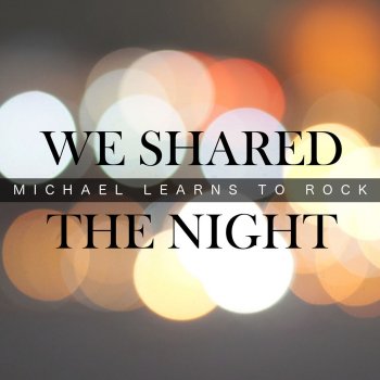 Michael Learns to Rock We Shared The Night