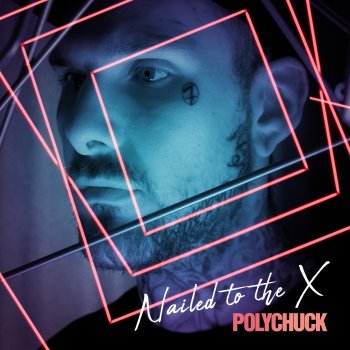 Polychuck Nailed to the X