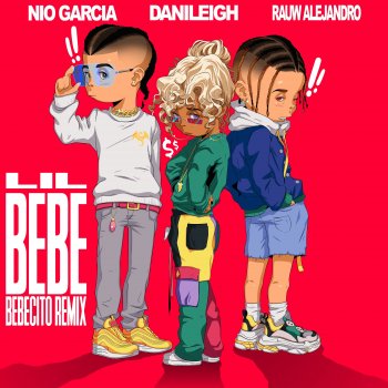 DaniLeigh feat. Nio Garcia & Rauw Alejandro Lil Bebe (feat. Nio García & Rauw Alejandro) [Bebecito Remix]