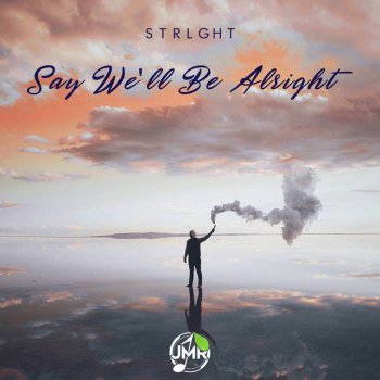 STRLGHT Say We'll Be Alright