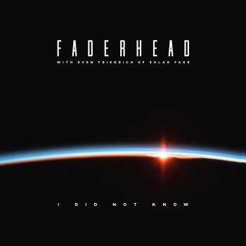 Faderhead feat. Sven Friedrich of Solar Fake I Did Not Know