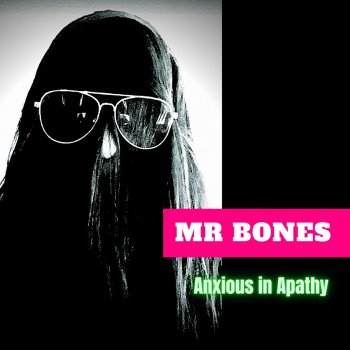 Mr Bones Anxious in Apathy