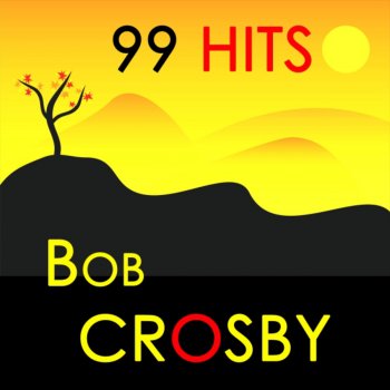 Bob Crosby and His Orchestra Leanin' on the ole top rail