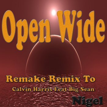 Nigel Open Wide: Remake Remix to Calvin Harris feat. Big Sean