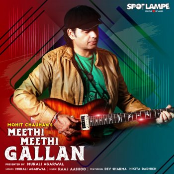 Mohit Chauhan Meethi Meethi Gallan