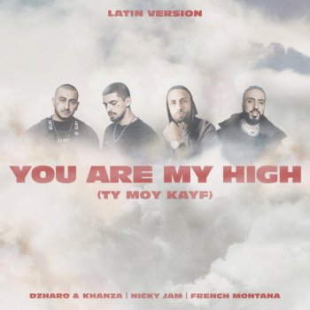 Dzharo & Khanza feat. Nicky Jam & French Montana You Are My High (Ty moy kayf) - Latin Version