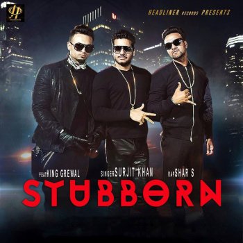 Surjit Khan feat. Shar S & King Grewal Stubborn