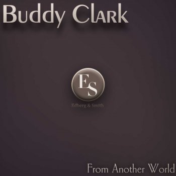 Buddy Clark If What You Say Is True - Original Mix