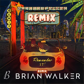 Brian Walker Remember 17? (Saturday Night Remix)