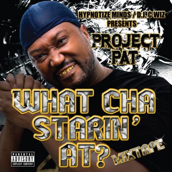 Project Pat What Cha Starin' At?