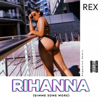 Rex Rex - Rihanna (Gimme Some More) Reggaeton Remix