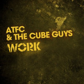 ATFC feat. The Cube Guys Work (Original Club Mix)