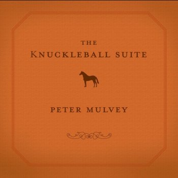 Peter Mulvey The Knuckleball Suite