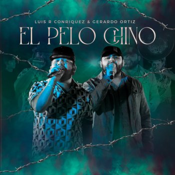 Gerardo Ortiz feat. Luis R Conriquez El Pelo Chino