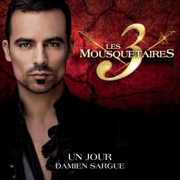 Damien Sargue Un jour (Extrait du spectacle « Les 3 Mousquetaires »)