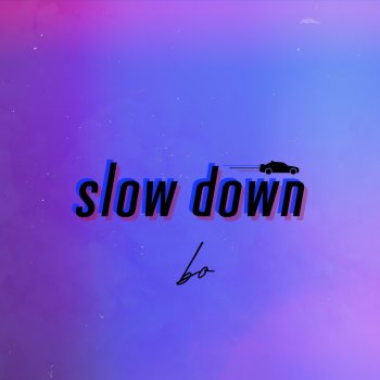 Bo Slow Down