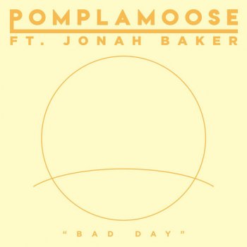Pomplamoose feat. Jonah Baker Bad Day