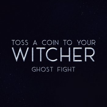 Ghost Fight Toss a Coin to Your Witcher