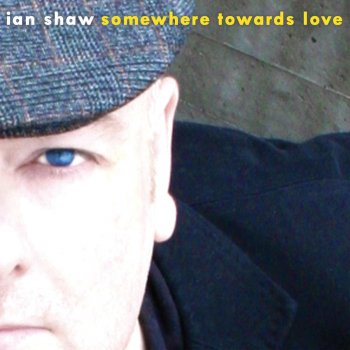 Ian Shaw Somewhere Towards Love