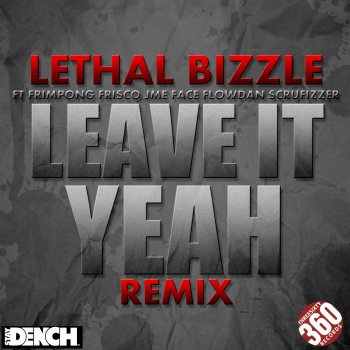 Lethal Bizzle, Frimpong, JME, Scrufizzer, Face, Frisco & Flowdan Leave It Yeah Remix - Radio Edit