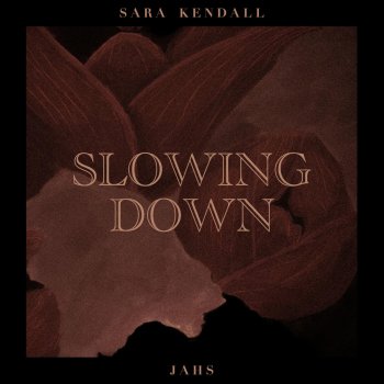 Sara Kendall Slowing Down