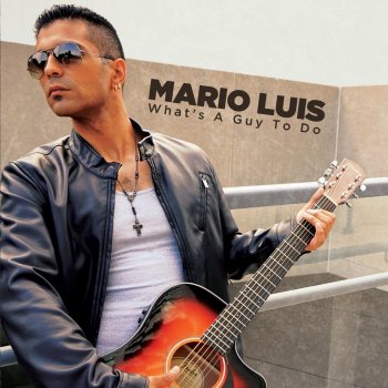 Mario Luis What's a Guy to Do