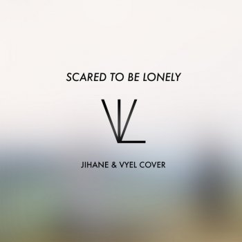 Vyel feat. Jihane Scared to be Lonely