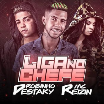 Robinho Destaky feat. MC Reizin Liga no Chefe (feat. MC Reizin)