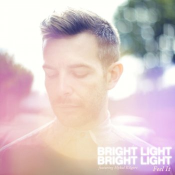 Bright Light Bright Light Feel It - Single Edit