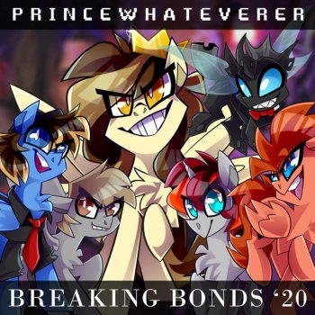 Princewhateverer feat. P1k, Nrgpony, Voodoo, iBringDaLULZ & Suskii Breaking Bonds