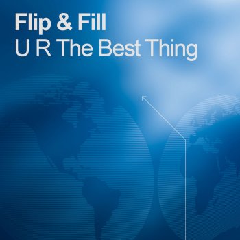 Flip & Fill U R the Best Thing (Original Mix)