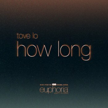 Tove Lo How Long - From ”Euphoria” An HBO Original Series