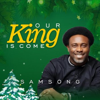 Samsong Our King Is Come