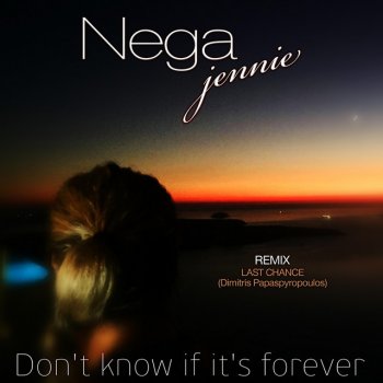 Jennie Nega Don't Know If It's Forever (feat. Dimitris Papaspyropoulos) [Remix]