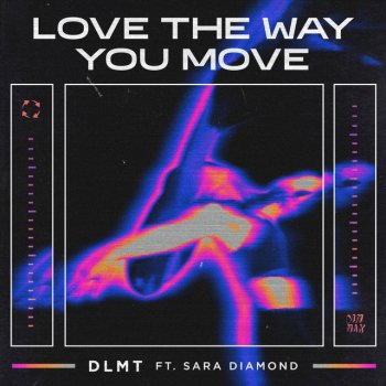 DLMT feat. Sara Diamond Love The Way You Move (feat. Sara Diamond)