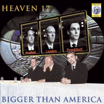 Heaven 17 Bigger Than America