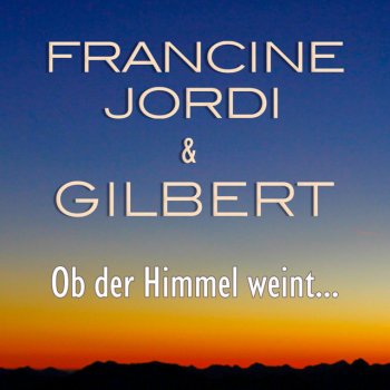 Francine Jordi feat. Gilbert Ob der Himmel weint