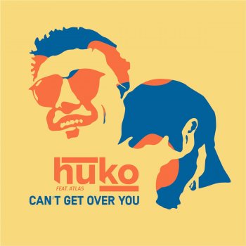 Huko feat. Atlas Can't Get Over You