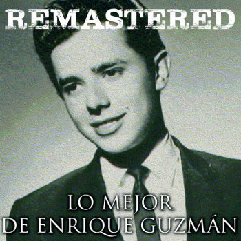 Enrique Guzman Muchacho triste y solitario - Remastered