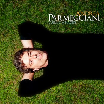 Andrea Parmeggiani Vuelvo a Nacer - Lo Que la Vida Me Robó