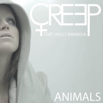 Creep feat. Holly Miranda Animals